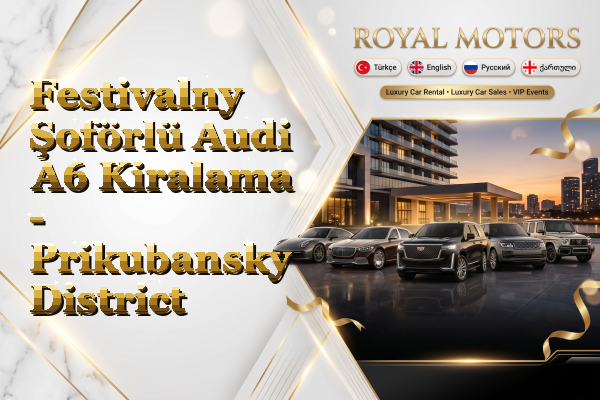 Festivalny Şoförlü Audi A6 Kiralama - Prikubansky District