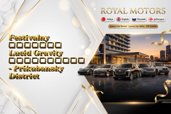 Festivalny მძღოლით Lucid Gravity გაქირავება - Prikubansky District