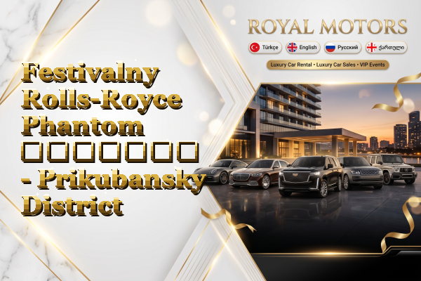 Festivalny Rolls-Royce Phantom გაყიდვა - Prikubansky District