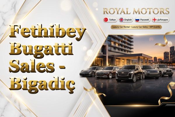 Fethibey Bugatti Sales - Bigadiç
