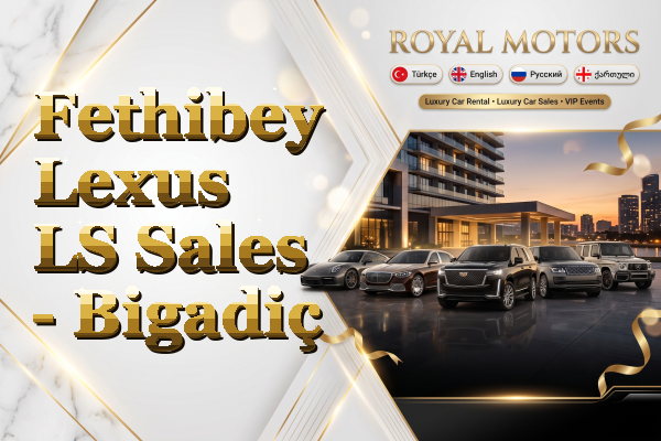 Fethibey Lexus LS Sales - Bigadiç