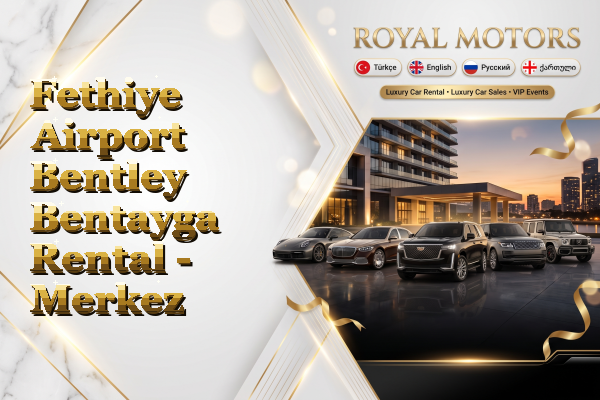 Fethiye Airport Bentley Bentayga Rental - Merkez