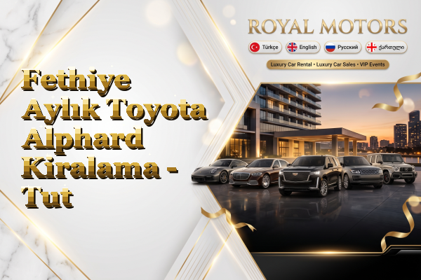 Fethiye Aylık Toyota Alphard Kiralama - Tut