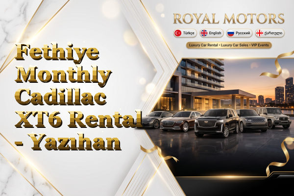 Fethiye Monthly Cadillac XT6 Rental - Yazıhan
