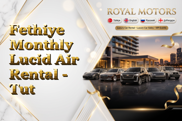 Fethiye Monthly Lucid Air Rental - Tut