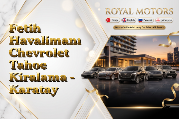 Fetih Havalimanı Chevrolet Tahoe Kiralama - Karatay