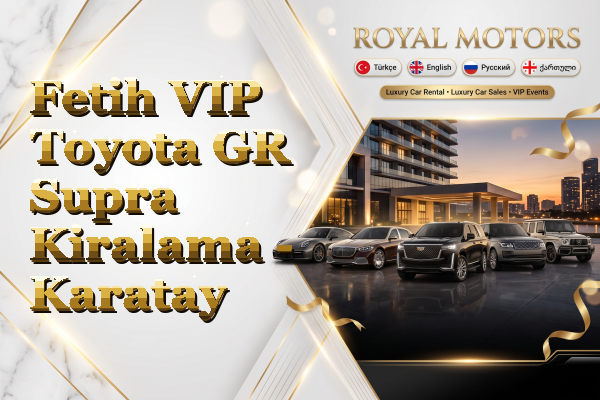 Fetih VIP Toyota GR Supra Kiralama - Karatay