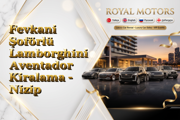 Fevkani Şoförlü Lamborghini Aventador Kiralama - Nizip