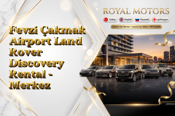 Fevzi Çakmak Airport Land Rover Discovery Rental - Merkez
