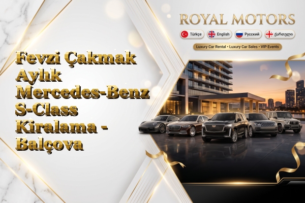 Fevzi Çakmak Aylık Mercedes-Benz S-Class Kiralama - Balçova