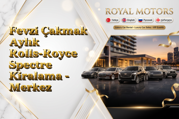 Fevzi Çakmak Aylık Rolls-Royce Spectre Kiralama - Merkez