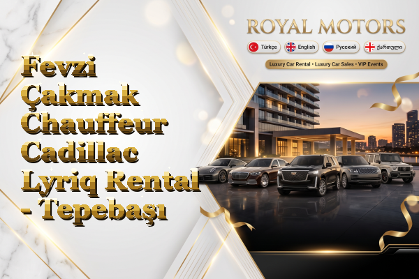 Fevzi Çakmak Chauffeur Cadillac Lyriq Rental - Tepebaşı