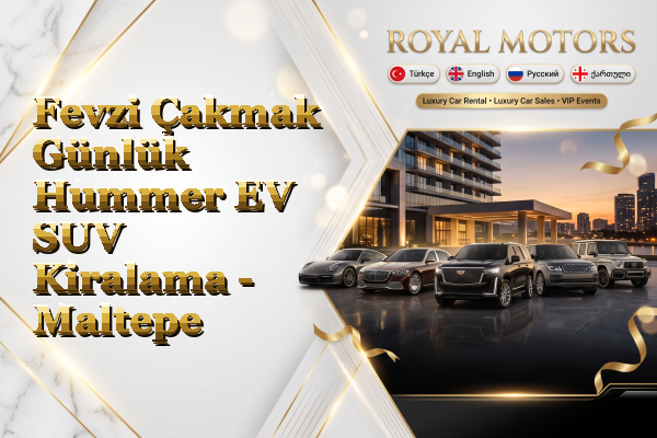 Fevzi Çakmak Günlük Hummer EV SUV Kiralama - Maltepe