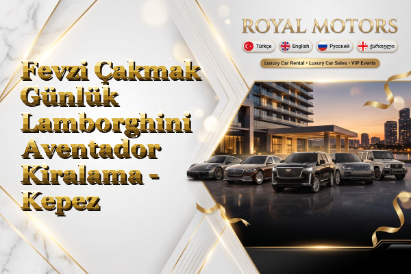 Fevzi Çakmak Günlük Lamborghini Aventador Kiralama - Kepez