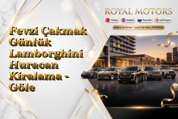 Fevzi Çakmak Günlük Lamborghini Huracan Kiralama - Göle