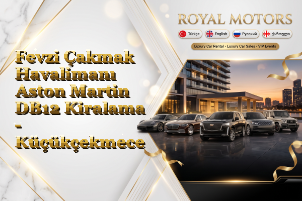 Fevzi Çakmak Havalimanı Aston Martin DB12 Kiralama - Küçükçekmece