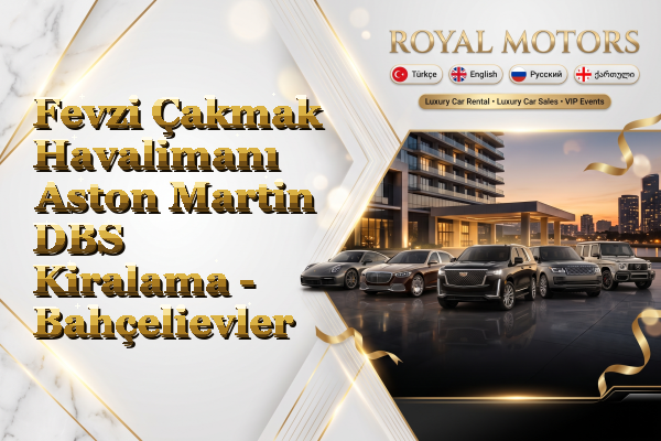 Fevzi Çakmak Havalimanı Aston Martin DBS Kiralama - Bahçelievler