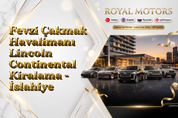 Fevzi Çakmak Havalimanı Lincoln Continental Kiralama - İslahiye