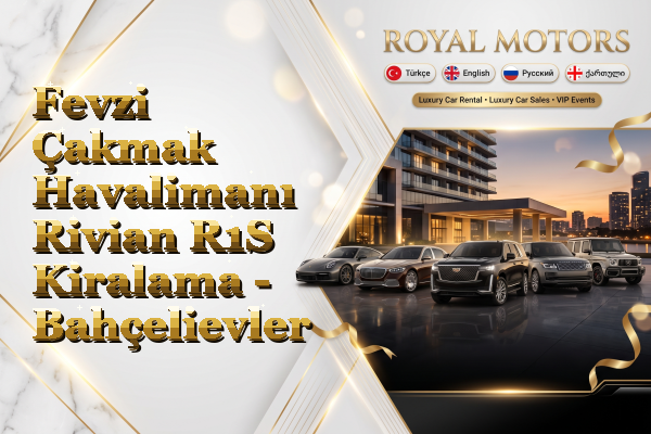 Fevzi Çakmak Havalimanı Rivian R1S Kiralama - Bahçelievler