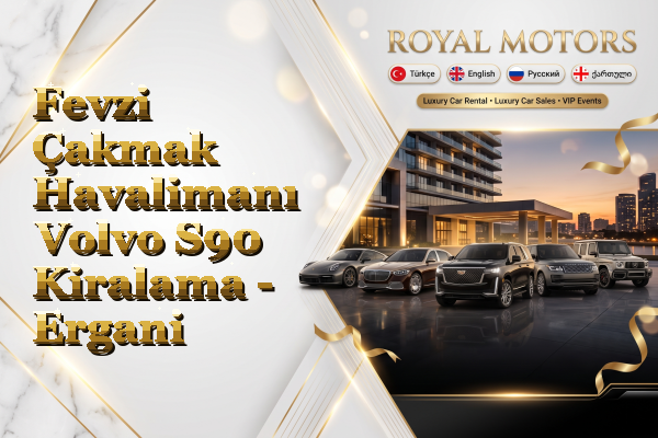 Fevzi Çakmak Havalimanı Volvo S90 Kiralama - Ergani
