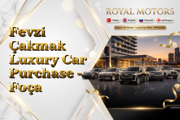 Fevzi Çakmak Luxury Car Purchase - Foça