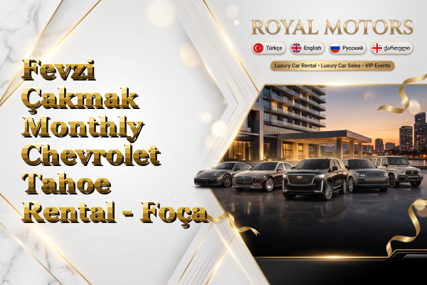 Fevzi Çakmak Monthly Chevrolet Tahoe Rental - Foça