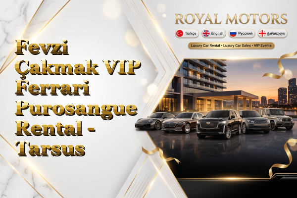 Fevzi Çakmak VIP Ferrari Purosangue Rental - Tarsus