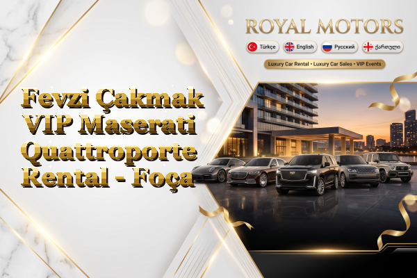 Fevzi Çakmak VIP Maserati Quattroporte Rental - Foça