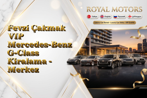 Fevzi Çakmak VIP Mercedes-Benz G-Class Kiralama - Merkez
