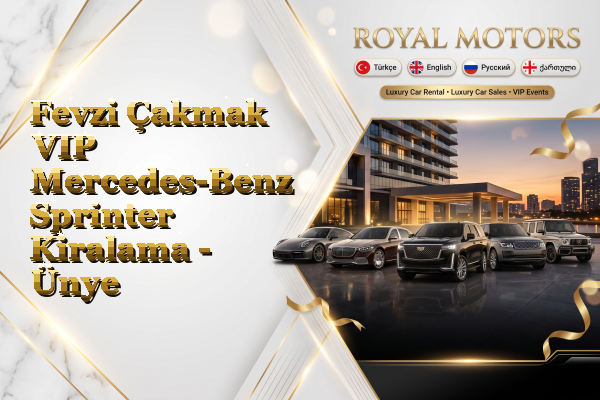 Fevzi Çakmak VIP Mercedes-Benz Sprinter Kiralama - Ünye