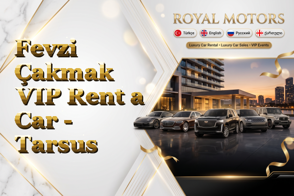 Fevzi Çakmak VIP Rent a Car - Tarsus