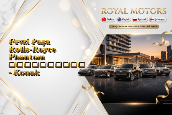 Fevzi Paşa Rolls-Royce Phantom გაქირავება - Konak