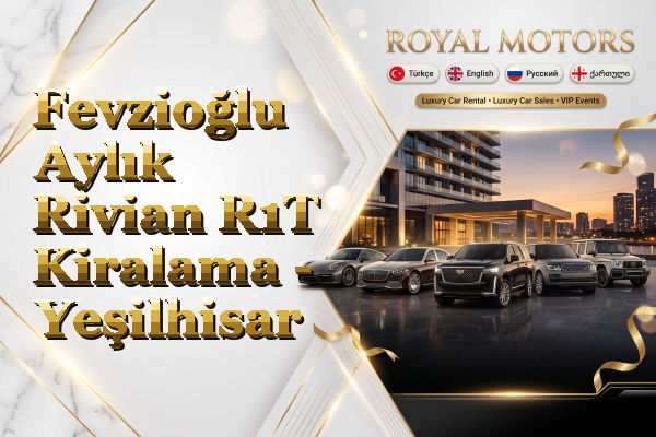Fevzioğlu Aylık Rivian R1T Kiralama - Yeşilhisar