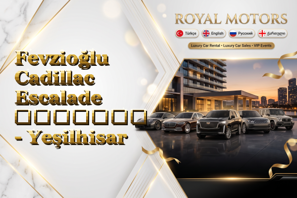 Fevzioğlu Cadillac Escalade გაყიდვა - Yeşilhisar
