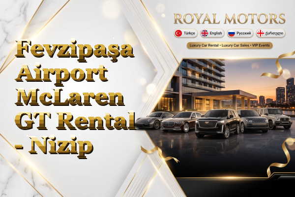 Fevzipaşa Airport McLaren GT Rental - Nizip