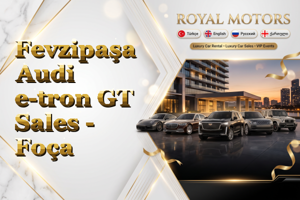 Fevzipaşa Audi e-tron GT Sales - Foça