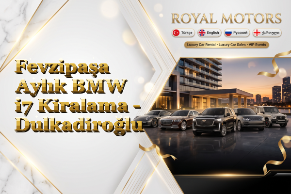 Fevzipaşa Aylık BMW i7 Kiralama - Dulkadiroğlu