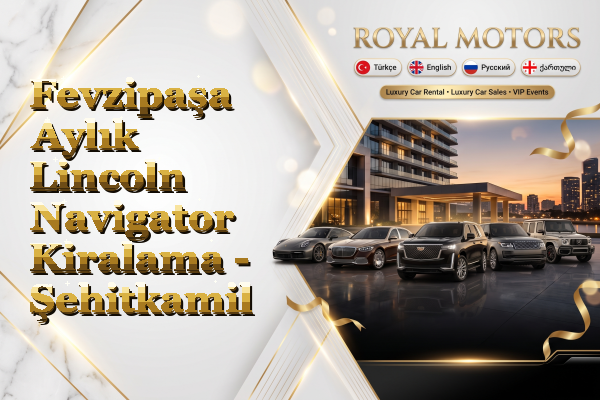 Fevzipaşa Aylık Lincoln Navigator Kiralama - Şehitkamil