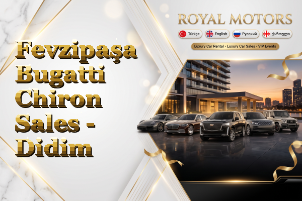 Fevzipaşa Bugatti Chiron Sales - Didim
