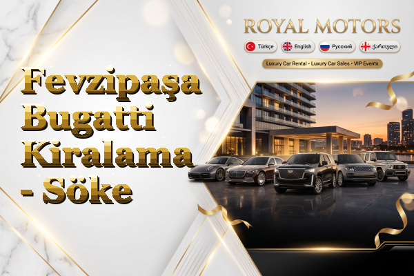 Fevzipaşa Bugatti Kiralama - Söke