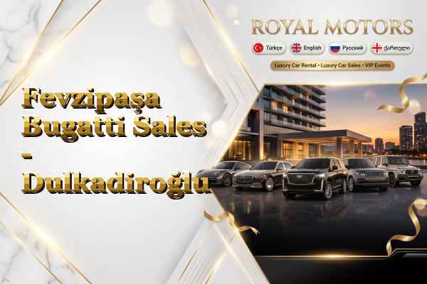 Fevzipaşa Bugatti Sales - Dulkadiroğlu