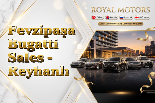 Fevzipaşa Bugatti Sales - Reyhanlı