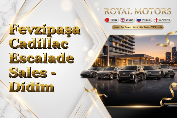 Fevzipaşa Cadillac Escalade Sales - Didim