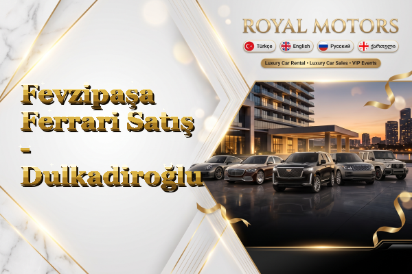 Fevzipaşa Ferrari Satış - Dulkadiroğlu