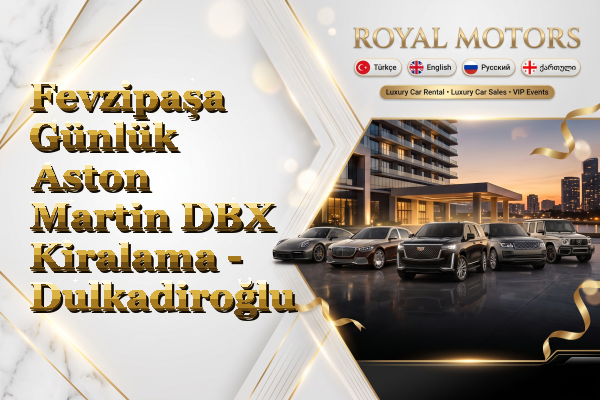 Fevzipaşa Günlük Aston Martin DBX Kiralama - Dulkadiroğlu