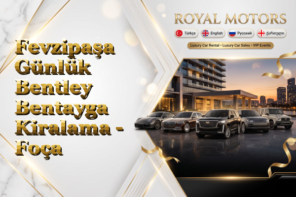Fevzipaşa Günlük Bentley Bentayga Kiralama - Foça