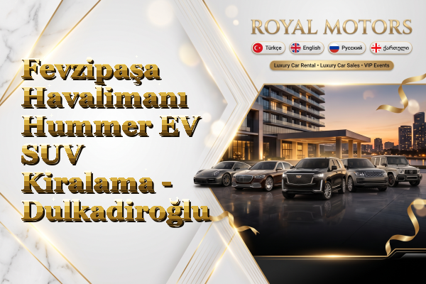 Fevzipaşa Havalimanı Hummer EV SUV Kiralama - Dulkadiroğlu