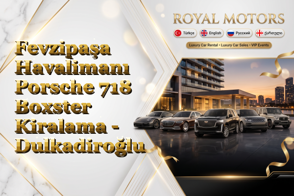 Fevzipaşa Havalimanı Porsche 718 Boxster Kiralama - Dulkadiroğlu