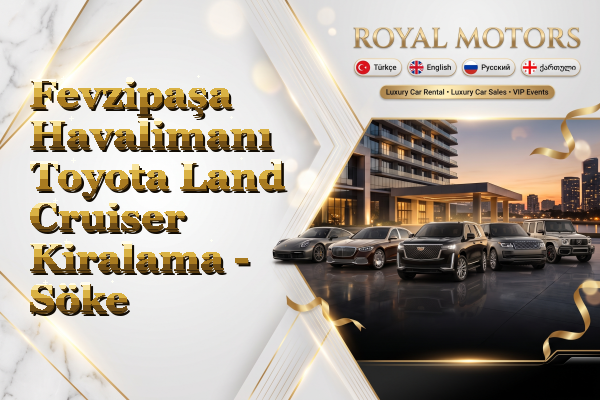 Fevzipaşa Havalimanı Toyota Land Cruiser Kiralama - Söke