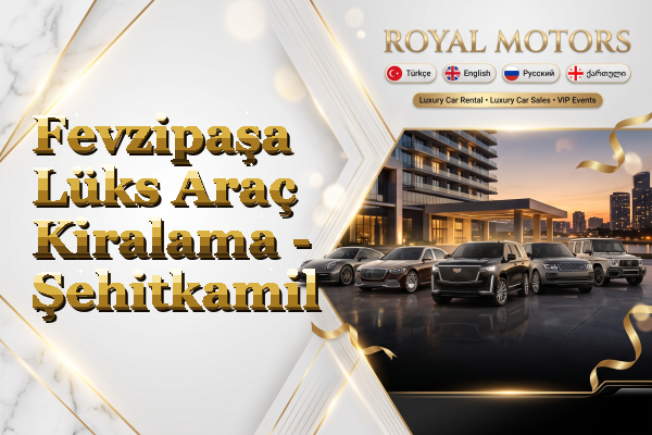 Fevzipaşa Lüks Araç Kiralama - Şehitkamil